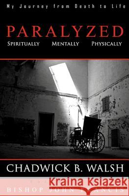 Paralyzed: Physically, Mentally, Spiritually Chadwick B. Walsh 9781434899583 Createspace - książka