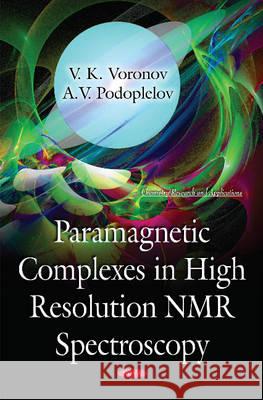 Paramagnetic Complexes in High Resolution NMR Spectroscopy V K Voronov, A V Podoplelov 9781634826983 Nova Science Publishers Inc - książka