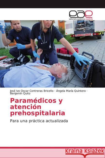 Paramédicos y atención prehospitalaria : Para una práctica actualizada Contreras Briceño, José Ivo Oscar; Quintero, Angela María; Quito, Benjamín 9786200050427 Editorial Académica Española - książka