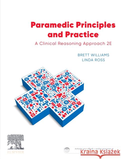 Paramedic Principles and Practice: A Clinical Reasoning Approach Brett Williams Linda Ross Hugh Grantham 9780729543064 Elsevier - książka