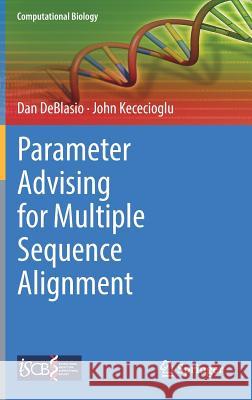 Parameter Advising for Multiple Sequence Alignment Dan Deblasio John D. Kececioglu 9783319649177 Springer - książka