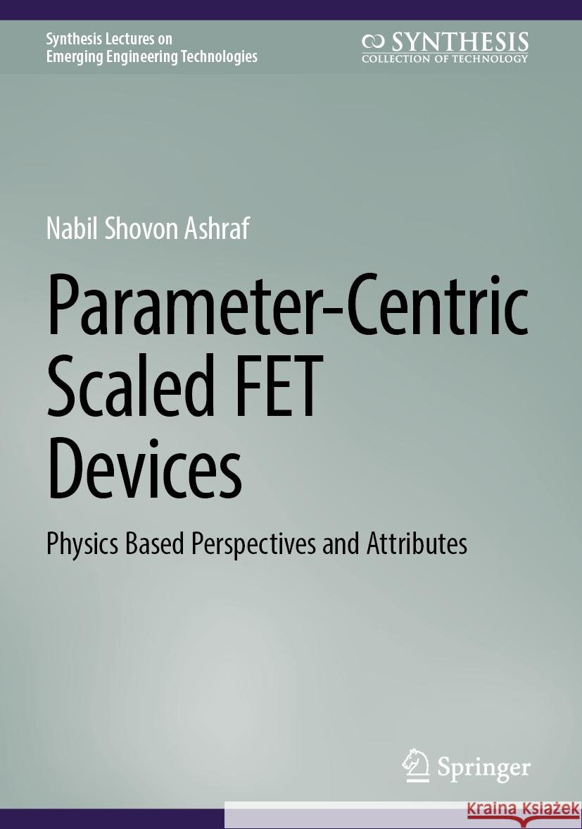 Parameter-Centric Scaled FET Devices: Physics Based Perspectives and Attributes Nabil Shovon Ashraf 9783031842856 Springer International Publishing AG - książka