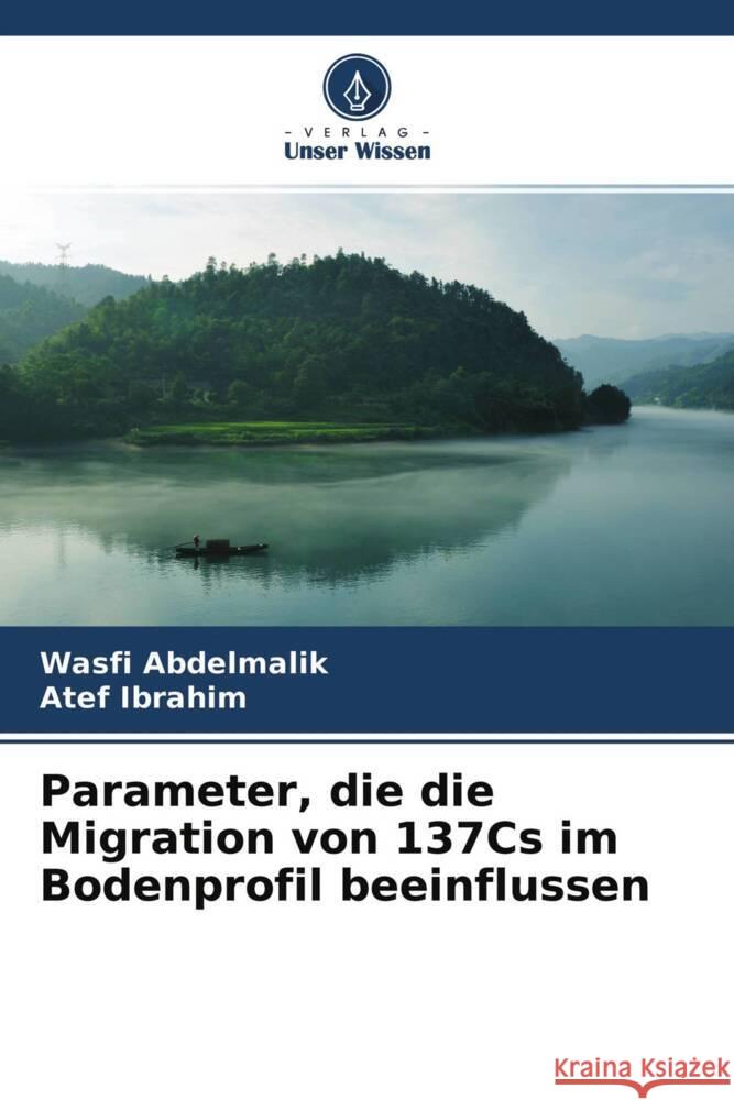 Parameter, die die Migration von 137Cs im Bodenprofil beeinflussen Abdelmalik, Wasfi, Ibrahim, Atef 9786204276687 Verlag Unser Wissen - książka