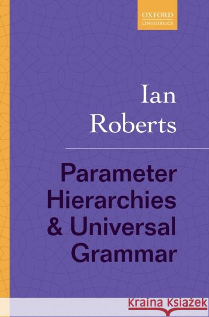 Parameter Hierarchies and Universal Grammar Ian Roberts 9780198804635 Oxford University Press, USA - książka