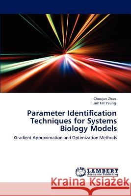 Parameter Identification Techniques for Systems Biology Models Choujun Zhan Lam Fat Yeung 9783846533659 LAP Lambert Academic Publishing - książka