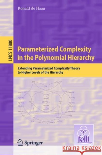 Parameterized Complexity in the Polynomial Hierarchy: Extending Parameterized Complexity Theory to Higher Levels of the Hierarchy de Haan, Ronald 9783662606698 Springer - książka