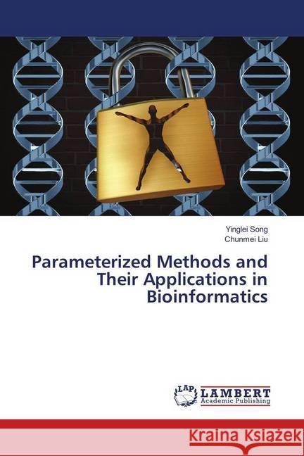 Parameterized Methods and Their Applications in Bioinformatics Song, Yinglei; Liu, Chunmei 9786139920273 LAP Lambert Academic Publishing - książka