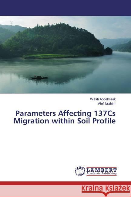 Parameters Affecting 137Cs Migration within Soil Profile Abdelmalik, Wasfi; Ibrahim, Atef 9786139990559 LAP Lambert Academic Publishing - książka