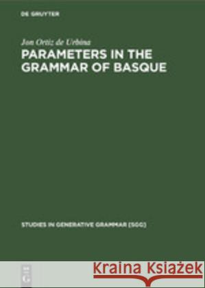 Parameters in the grammar of Basque: A GB approach to Basque syntax Jon Ortiz de Urbina 9783110131055 De Gruyter - książka