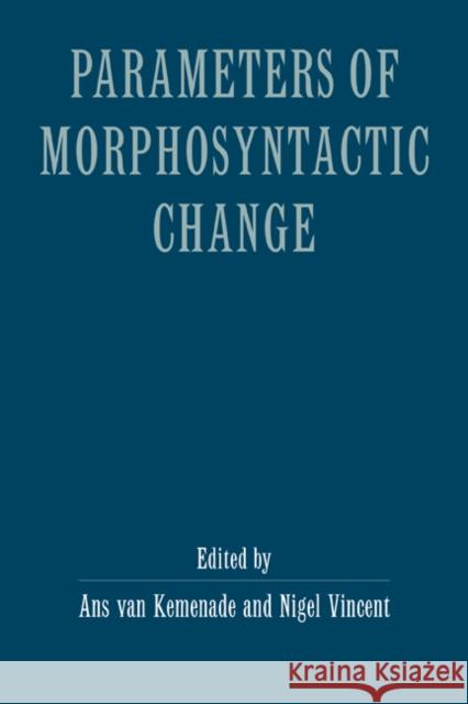 Parameters Morphosyntactic Change Kemenade, Ans Van 9780521584029 CAMBRIDGE UNIVERSITY PRESS - książka