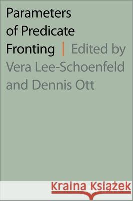 Parameters of Predicate Fronting Vera Lee-Schoenfeld Dennis Ott 9780197545553 Oxford University Press, USA - książka