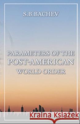 Parameters of the Post-American world order Stanislav Borisov Bachev 9798778029309 Independently Published - książka