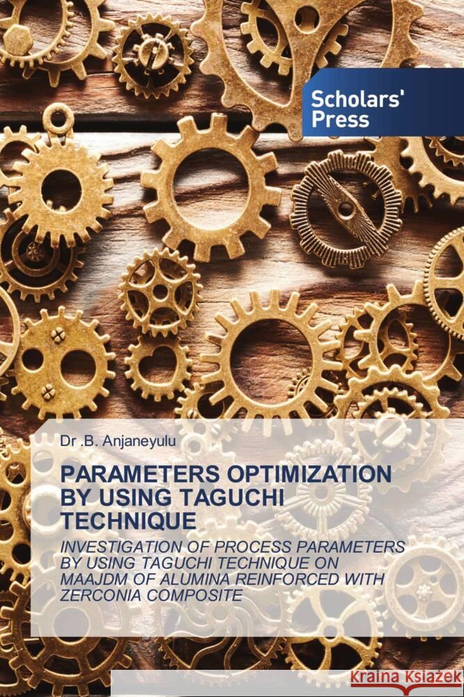 PARAMETERS OPTIMIZATION BY USING TAGUCHI TECHNIQUE Anjaneyulu, Dr .B. 9786205520819 Scholars' Press - książka