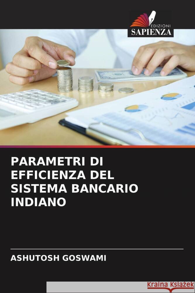 PARAMETRI DI EFFICIENZA DEL SISTEMA BANCARIO INDIANO GOSWAMI, ASHUTOSH 9786204551807 Edizioni Sapienza - książka