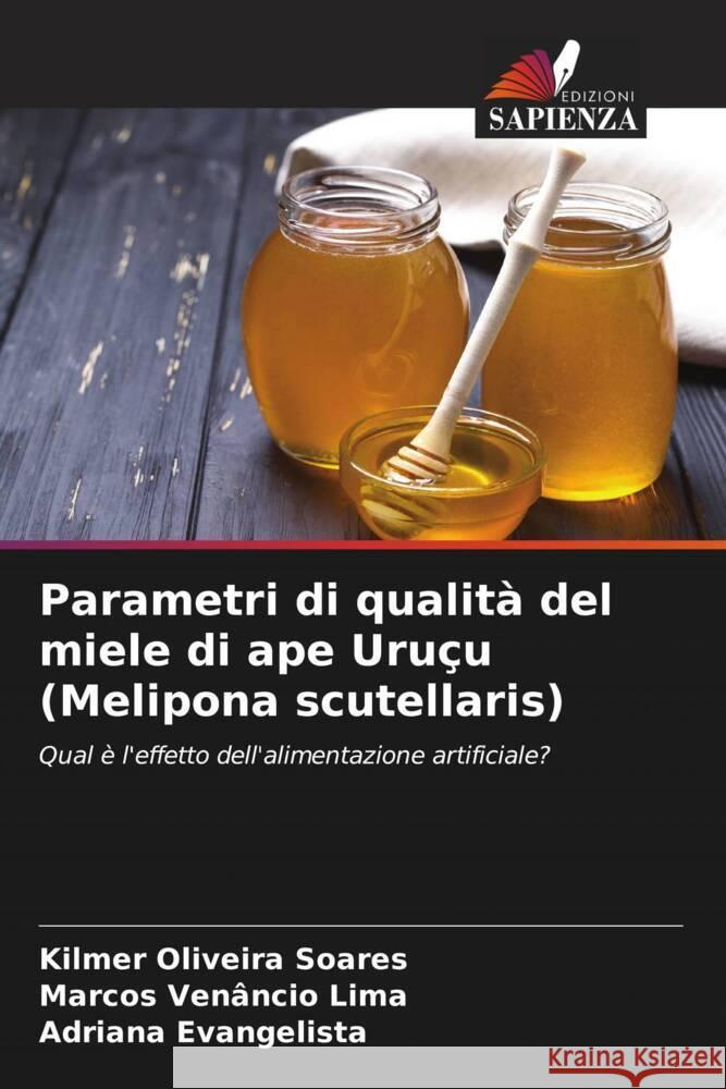 Parametri di qualità del miele di ape Uruçu (Melipona scutellaris) Oliveira Soares, Kilmer, Venâncio Lima, Marcos, Evangelista, Adriana 9786206502630 Edizioni Sapienza - książka