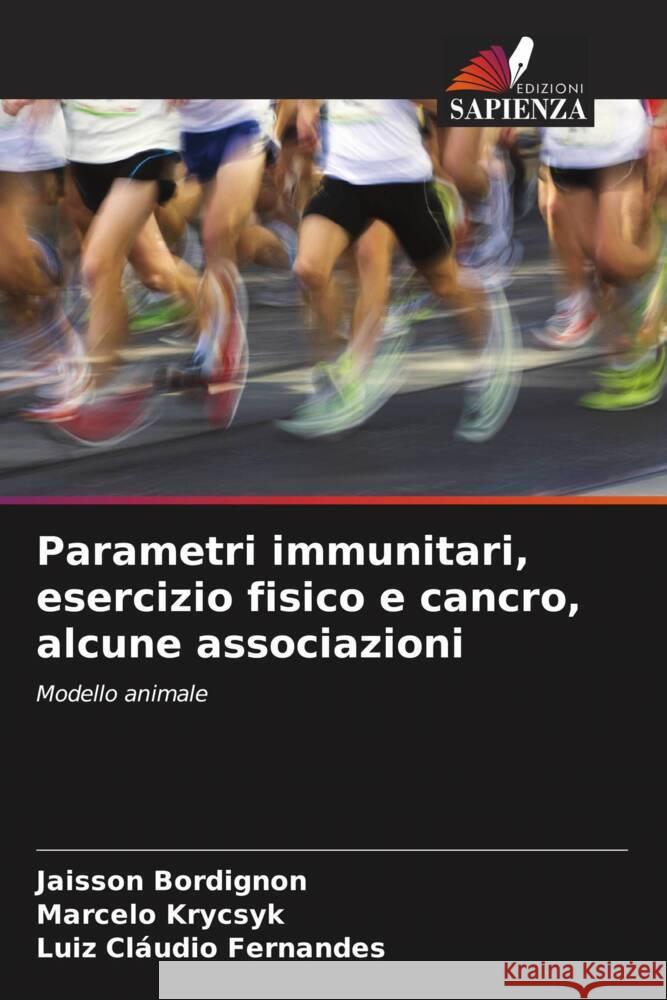 Parametri immunitari, esercizio fisico e cancro, alcune associazioni Jaisson Bordignon Marcelo Krycsyk Luiz Cl?udio Fernandes 9786207305971 Edizioni Sapienza - książka