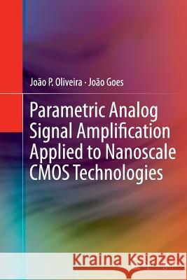 Parametric Analog Signal Amplification Applied to Nanoscale CMOS Technologies Joao Oliveira Joao Goes 9781489998736 Springer - książka