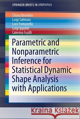 Parametric and Nonparametric Inference for Statistical Dynamic Shape Analysis with Applications Chiara Brombin Laura Fontanella Caterina Fusilli 9783319263106 Springer - książka