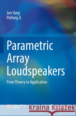 Parametric Array Loudspeakers Yang, Jun, Ji, Peifeng 9789819635504 Springer Nature Singapore - książka