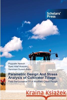 Parametric Design And Stress Analysis of Cultivator Tillage Poppathi Naresh Syed Altaf Hussain Yemmani Sures 9786138944409 Scholars' Press - książka