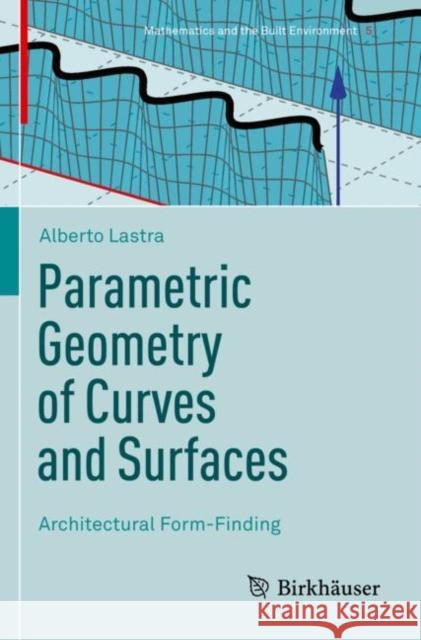 Parametric Geometry of Curves and Surfaces: Architectural Form-Finding Lastra, Alberto 9783030813192 Springer International Publishing - książka