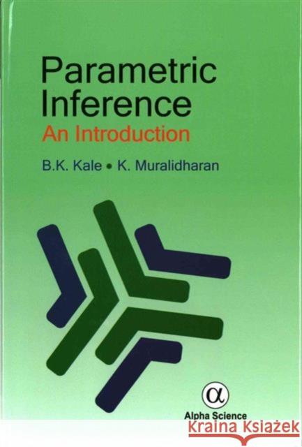 Parametric Inference: An Introduction B.K. Kale, K. Muralidharan 9781842659397 Alpha Science International Ltd - książka