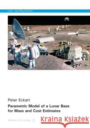 Parametric Model of a Lunar Base for Mass and Cost Estimates Eckart, Peter 9783831680290 Utz - książka