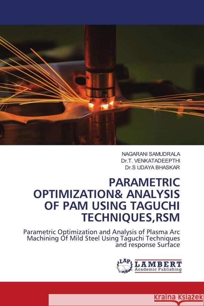 PARAMETRIC OPTIMIZATION& ANALYSIS OF PAM USING TAGUCHI TECHNIQUES,RSM SAMUDRALA, NAGARANI, VENKATADEEPTHI, Dr.T., UDAYA BHASKAR, Dr.S 9786204953984 LAP Lambert Academic Publishing - książka