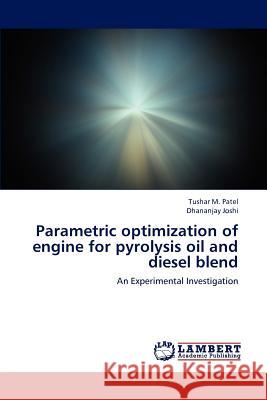 Parametric optimization of engine for pyrolysis oil and diesel blend M. Patel, Tushar 9783659243585 LAP Lambert Academic Publishing - książka