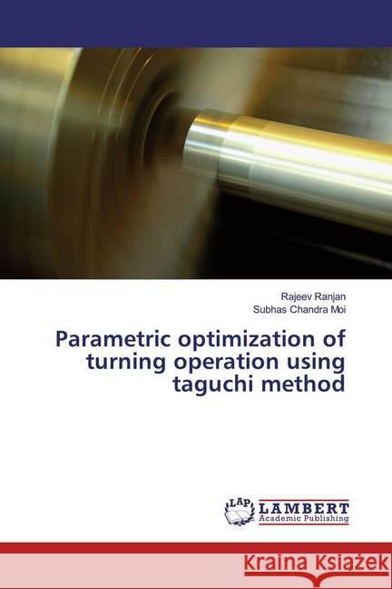 Parametric optimization of turning operation using taguchi method Ranjan, Rajeev; Moi, Subhas Chandra 9786200264176 LAP Lambert Academic Publishing - książka