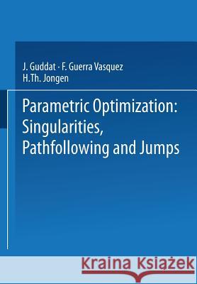 Parametric Optimization: Singularities, Pathfollowing and Jumps J. Guddat F. Guerra Vazquez H. Th Jongen 9783519021124 Vieweg+teubner Verlag - książka