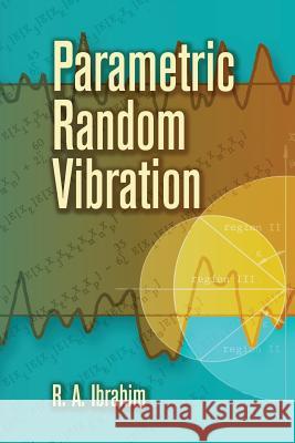 Parametric Random Vibration Raouf A. Ibrahim R. A. Ibrahim 9780486462622 Dover Publications - książka