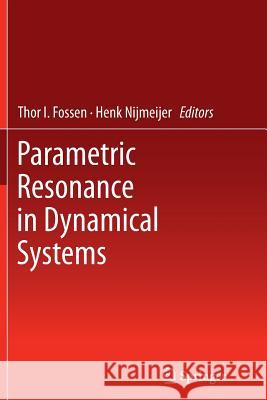 Parametric Resonance in Dynamical Systems Thor Fossen Henk Nijmeijer  9781489996428 Springer - książka