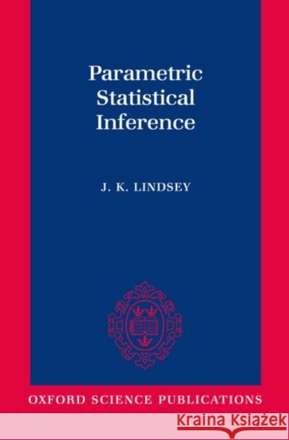 Parametric Statistical Inference James K. Lindsey 9780198523598 Oxford University Press, USA - książka