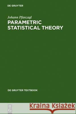 Parametric Statistical Theory Johann Pfanzagl, Ralf Hamböker 9783110140309 De Gruyter - książka