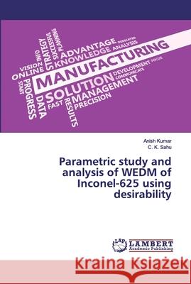 Parametric study and analysis of WEDM of Inconel-625 using desirability Kumar, Anish; Sahu, C. K. 9786200093349 LAP Lambert Academic Publishing - książka