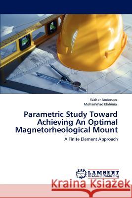 Parametric Study Toward Achieving An Optimal Magnetorheological Mount Anderson, Walter 9783848427369 LAP Lambert Academic Publishing - książka