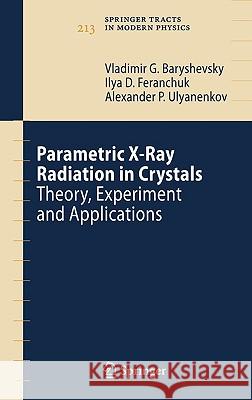 Parametric X-Ray Radiation in Crystals: Theory, Experiment and Applications Baryshevsky, Vladimir G. 9783540269052 Springer - książka