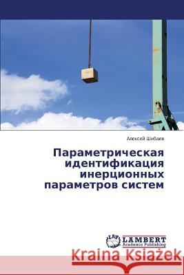 Parametricheskaya identifikatsiya inertsionnykh parametrov sistem Shibaev Aleksey 9783659622441 LAP Lambert Academic Publishing - książka