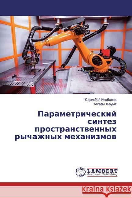 Parametricheskij sintez prostranstwennyh rychazhnyh mehanizmow Kosbolov, Serikbaj; Zhauyt, Algazy 9786139824250 LAP Lambert Academic Publishing - książka