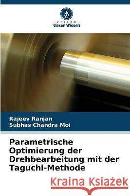 Parametrische Optimierung der Drehbearbeitung mit der Taguchi-Methode Rajeev Ranjan Subhas Chandra Moi  9786204827834 International Book Market Service Ltd - książka