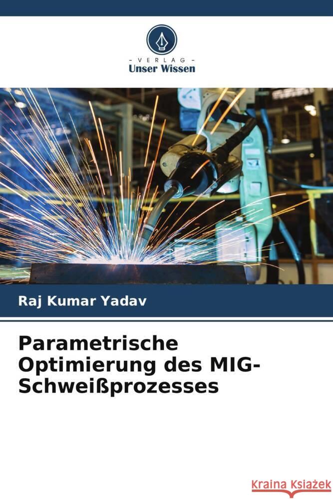 Parametrische Optimierung des MIG-Schweißprozesses Kumar Yadav, Raj 9786205118085 Verlag Unser Wissen - książka