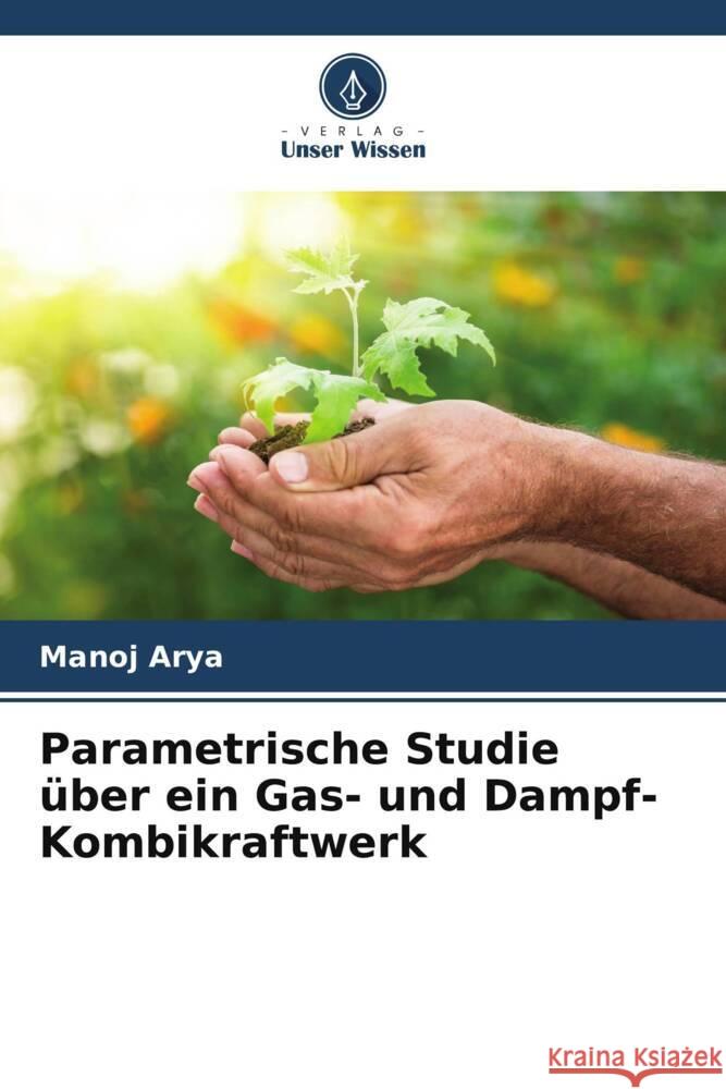 Parametrische Studie über ein Gas- und Dampf-Kombikraftwerk Arya, Manoj 9786205404256 Verlag Unser Wissen - książka