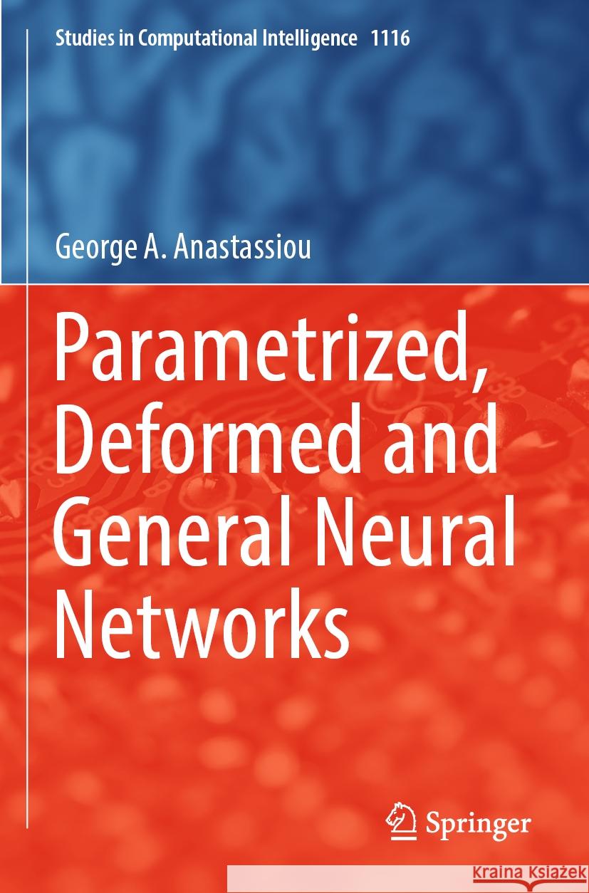 Parametrized, Deformed and General Neural Networks George A. Anastassiou 9783031430237 Springer Nature Switzerland - książka