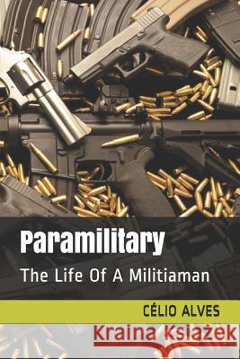 Paramilitary: The Life of a Militiaman Celio Alves 9781793298423 Independently Published - książka