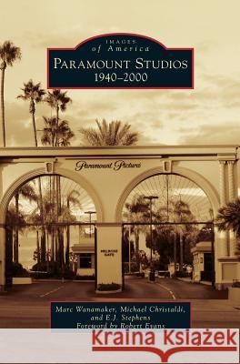 Paramount Studios: 1940-2000 Marc Wanamaker Michael Christaldi E. J. Stephens 9781531697464 History Press Library Editions - książka