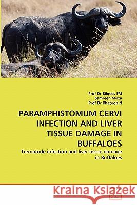 Paramphistomum Cervi Infection and Liver Tissue Damage in Buffaloes Prof Dr Bilqees Fm Samreen Mirza Prof D 9783639325546 VDM Verlag - książka