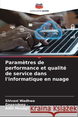 Paramètres de performance et qualité de service dans l'informatique en nuage Wadhwa, Shivani, -, Gagandeep, Moudgil, Aditi 9786208798048 Editions Notre Savoir - książka