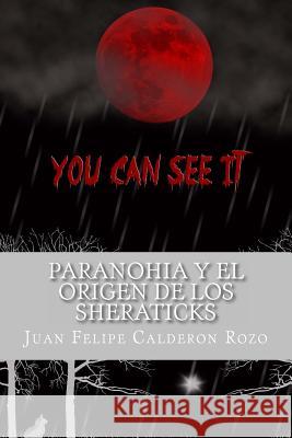 Paranohia y el origen de los sheraticks Calderon Rozo, Juan Felipe 9781522881056 Createspace Independent Publishing Platform - książka