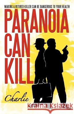 Paranoia Can Kill: Waking a Retired Killer Can Be Dangerous to Your Health Charlie 9781466942578 Trafford Publishing - książka